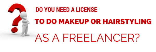 DO YOU NEED A LICENSE TO DO MAKEUP OR HAIRSTYLING AS A FREELANCER?